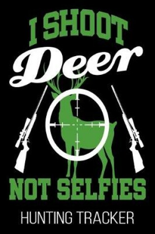 Cover of I Shoot Deer Not Selfies Hunting Tracker