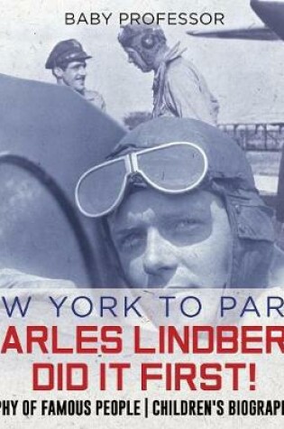 Cover of New York to Paris? Charles Lindbergh Did It First! Biography of Famous People Children's Biography Books