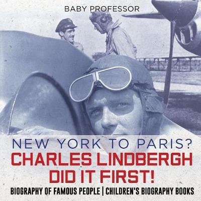 Book cover for New York to Paris? Charles Lindbergh Did It First! Biography of Famous People Children's Biography Books