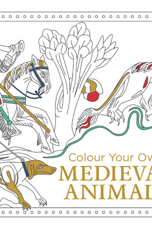 Cover of Colour Your Own Medieval Animals