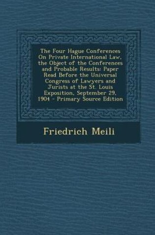 Cover of The Four Hague Conferences on Private International Law, the Object of the Conferences and Probable Results