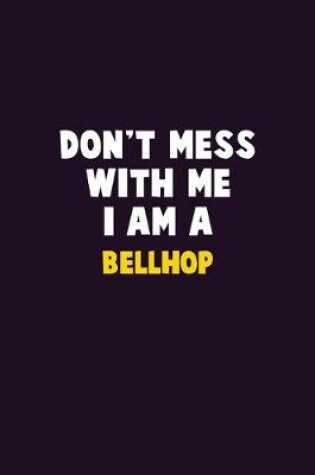 Cover of Don't Mess With Me, I Am A Bellhop