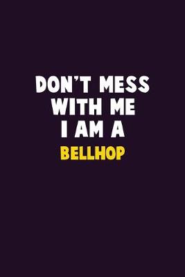 Book cover for Don't Mess With Me, I Am A Bellhop