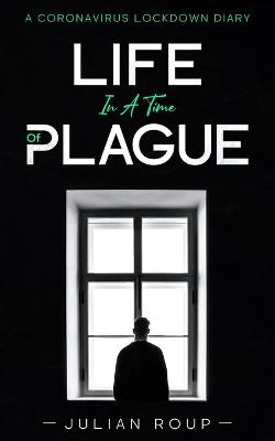 Book cover for Life in a Time of Plague: A Coronavirus Lockdown Diary