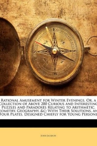 Cover of Rational Amusement for Winter Evenings, Or, a Collection of Above 200 Curious and Interesting Puzzles and Paradoxes Relating to Arithmetic, Geometry, Geography, &C