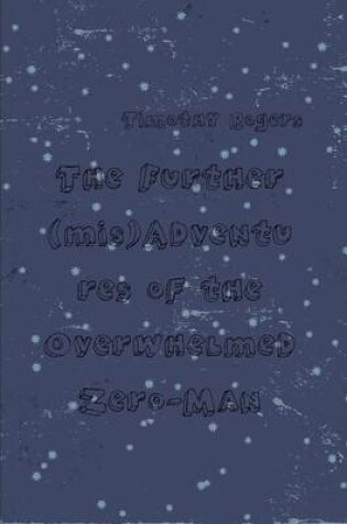 Cover of The Further (mis)Adventures of the Overwhelmed Zero-Man