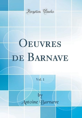 Book cover for Oeuvres de Barnave, Vol. 1 (Classic Reprint)