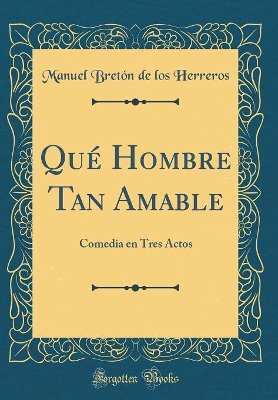 Book cover for Qué Hombre Tan Amable: Comedia en Tres Actos (Classic Reprint)