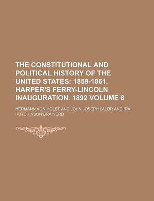 Book cover for The Constitutional and Political History of the United States Volume 8