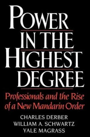 Cover of Power in the Highest Degree: Professionals and the Rise of a New Mandarin Order