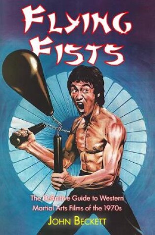 Cover of Flying Fists: The Definitive Guide to Western Martial Arts Films of the 1970s
