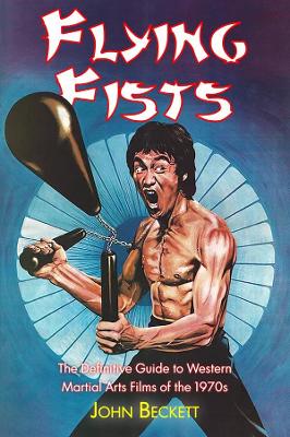 Book cover for Flying Fists: The Definitive Guide to Western Martial Arts Films of the 1970s