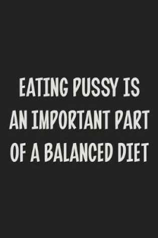 Cover of Eating Pussy Is an Important Part of a Balanced Diet