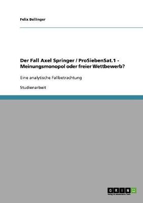 Cover of Der Fall Axel Springer / ProSiebenSat.1 - Meinungsmonopol oder freier Wettbewerb?