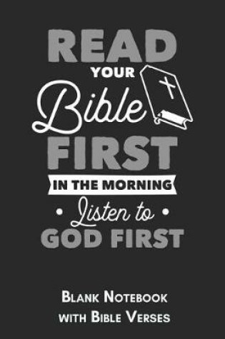 Cover of Read your Bible first in the Morning Listen to God first Blank Notebook with Bible Verses