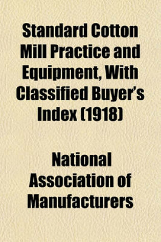 Cover of Standard Cotton Mill Practice and Equipment, with Classified Buyer's Index (1918)