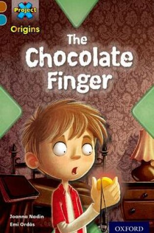 Cover of Project X Origins: Brown Book Band, Oxford Level 9: Chocolate: The Chocolate Finger