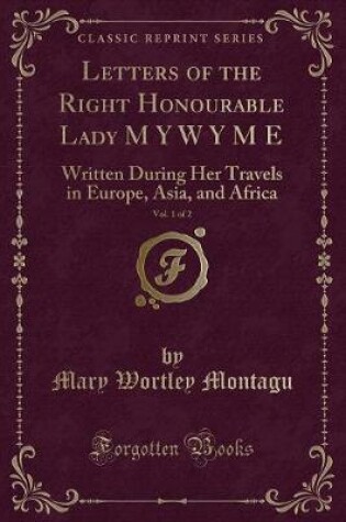 Cover of Letters of the Right Honourable Lady M Y W Y M E, Vol. 1 of 2