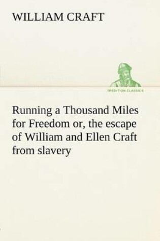 Cover of Running a Thousand Miles for Freedom; or, the escape of William and Ellen Craft from slavery