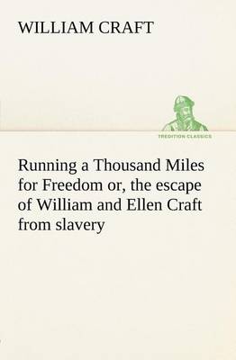 Book cover for Running a Thousand Miles for Freedom; or, the escape of William and Ellen Craft from slavery