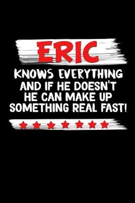 Book cover for Eric Knows Everything And If He Doesn't He Can Make Up Something Real Fast