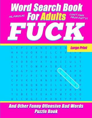 Book cover for Word Search Book For Adults - FUCK - Large Print - And Other Funny Offensive Bad Words - Puzzle Book