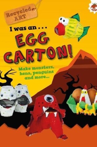 Cover of I Was An Egg Carton! - Recycled Art