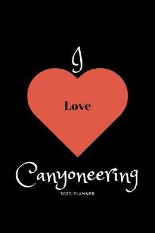 Cover of I Love Canyoneering 2020 Planner