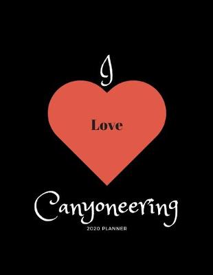Book cover for I Love Canyoneering 2020 Planner