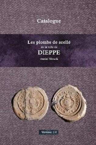 Cover of Les plombs de scellé de la ville de Dieppe