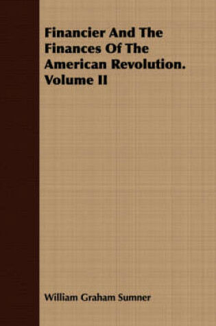 Cover of Financier And The Finances Of The American Revolution. Volume II