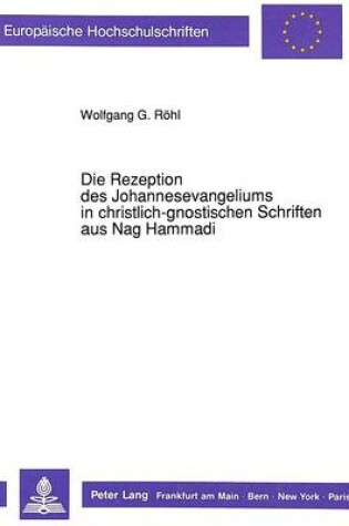 Cover of Die Rezeption Des Johannesevangeliums in Christlich-Gnostischen Schriften Aus Nag Hammadi