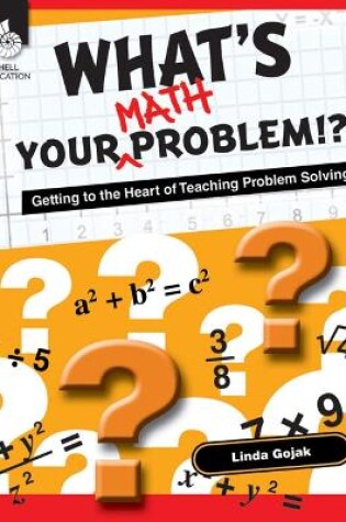 Cover of What's Your Math Problem!?! Getting to the Heart of Teaching Problem Solving