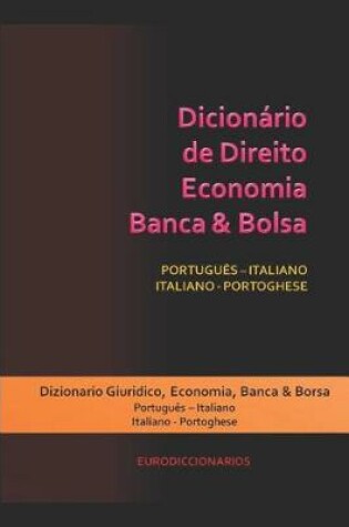 Cover of Dicionário de Direito - Economia - Banca & Bolsa Português - Italiano / Italiano - Portoghese