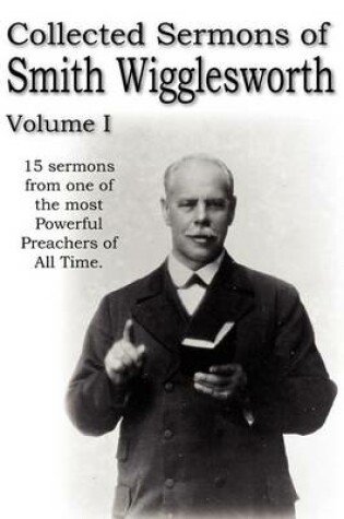 Cover of Collected Sermons of Smith Wigglesworth, Volume I