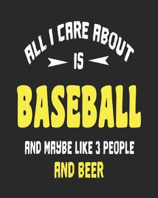 Book cover for All I Care About is Baseball and Maybe Like 3 People and Beer