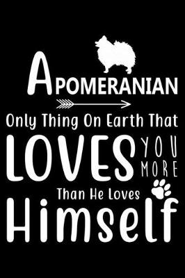 Book cover for A Pomeranian only thing on earth that loves you more than he loves himself