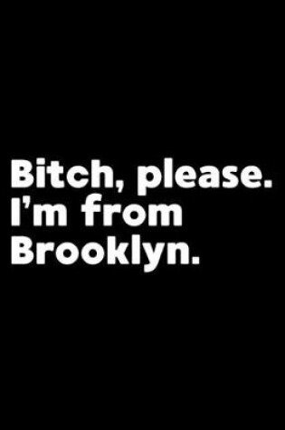 Cover of Bitch, Please. I'm From Brooklyn.