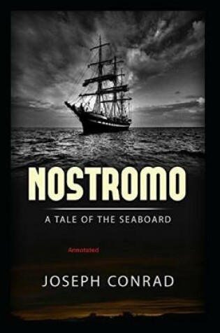 Cover of Nostromo, a Tale of the Seaboard Annotated