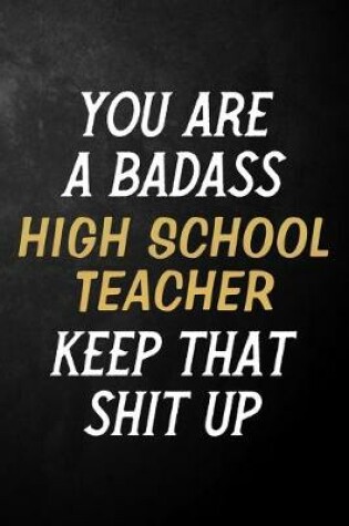 Cover of You Are A Badass High School Teacher Keep That Shit Up