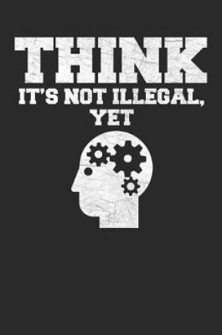 Cover of Think It's Not Illegal Yet