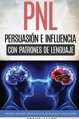 Cover of PNL - Persuasion e influencia usando patrones de lenguaje y tecnicas de PNL