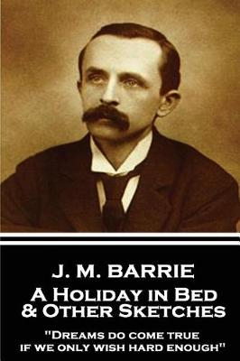Book cover for J.M. Barrie - A Holiday in Bed & Other Sketches
