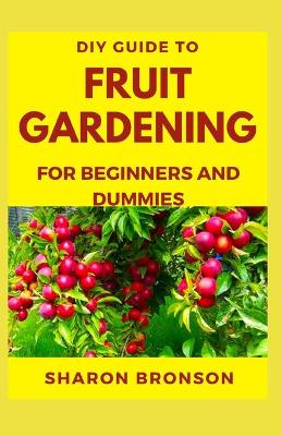 Book cover for DIY Guide To Fruit Gardening for Beginners and Dummies