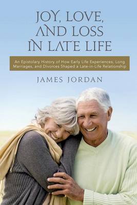 Book cover for Joy, Love, And Loss In Late Life