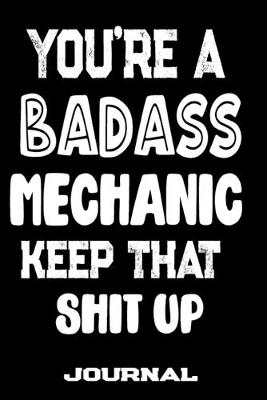 Book cover for You're A Badass Mechanic Keep That Shit Up