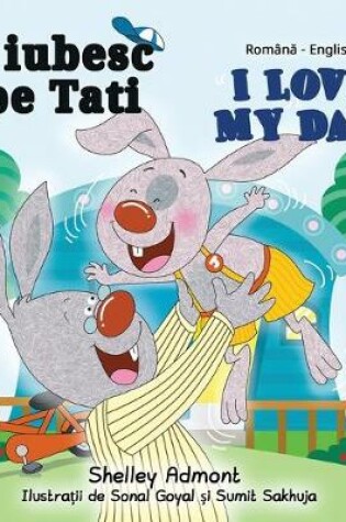 Cover of I Love My Dad (Romanian English Bilingual Book)