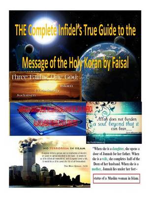 Book cover for THE Complete Infidel's True Guide to the Message of the Holy Koran by Faisal