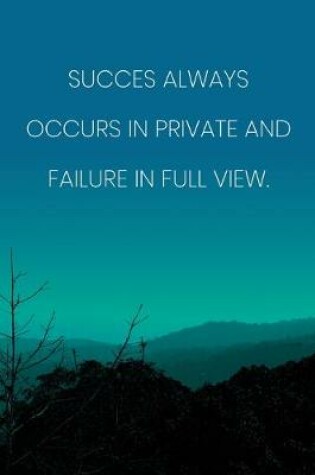 Cover of Inspirational Quote Notebook - 'Succes Always Occurs In Private And Failure In Full View.' - Inspirational Journal to Write in