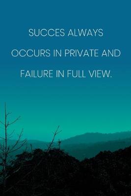 Book cover for Inspirational Quote Notebook - 'Succes Always Occurs In Private And Failure In Full View.' - Inspirational Journal to Write in